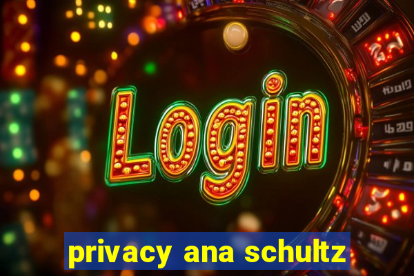 privacy ana schultz